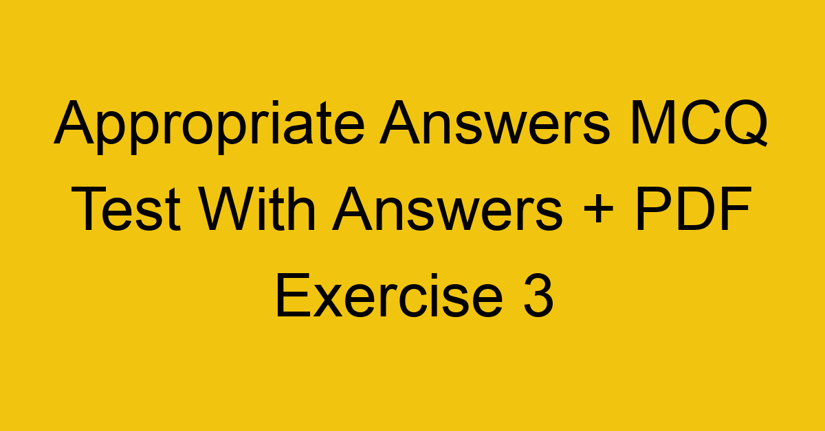 appropriate answers mcq test with answers pdf exercise 3 36392