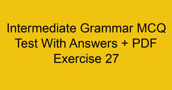 intermediate grammar mcq test with answers pdf exercise 27 35817