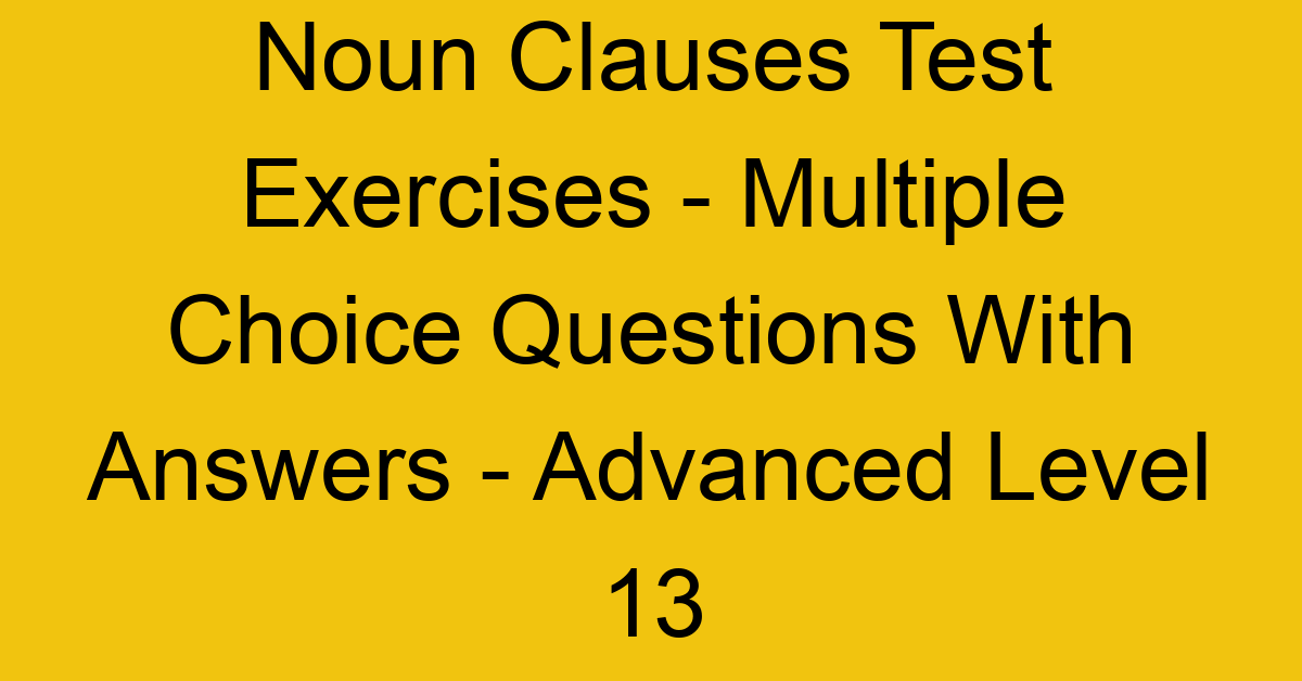 noun clauses test exercises multiple choice questions with answers advanced level 13 3276