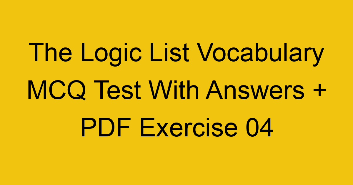 the logic list vocabulary mcq test with answers pdf exercise 04 36074